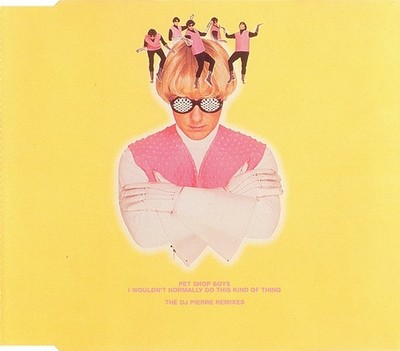 Pet Shop Boys - I Wouldn't Normally Do This Kind Of Thing (The DJ Pierre Remixes