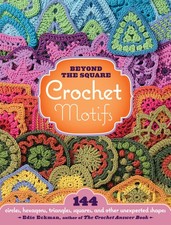 Beyond the Square Crochet Motifs: 144 circles, hexagons, triangles, squares,...