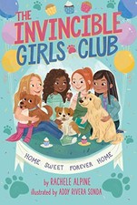 Home Sweet Forever Home (1) (The Invincible Girls Club) by Alpine, Rachele