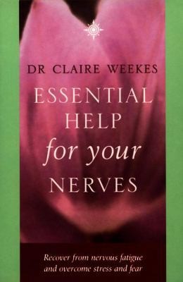 Essential Help for Your Nerves : Recover from Nervous Fatigue and Overcome...