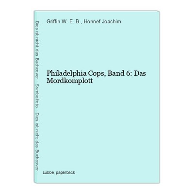 Philadelphia Cops, Band 6: Das Mordkomplott W. E. B., Griffin und Honnef Joachim