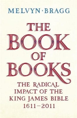 The Book of Books: The Radical Impact... By Bragg, Melvyn, hardcover,Very Good