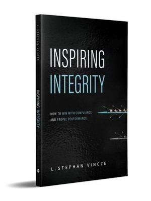 Inspiring Integrity : How to Win With Compliance and Propel Performance, Pape...