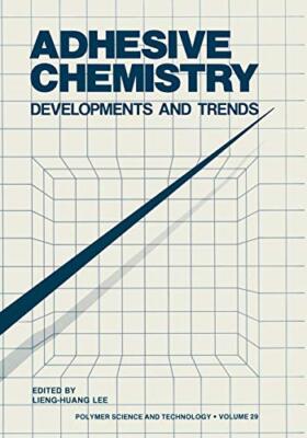 Adhesive Chemistry : Developments and Trends                                   