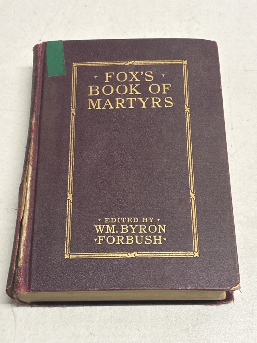 Fox's Book of Martyrs by John Foxe, edited by WM. Byron Forbush