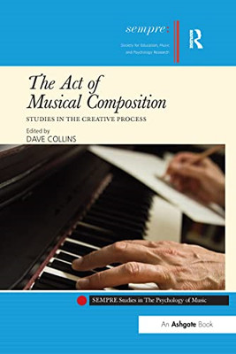 The Act of Musical Composition: Studies in the Creative -  NEW Dave Collins 2016