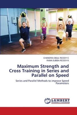 Maximum Strength and Cross Training in Series and Parallel on Speed by Chandra O