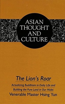 THE LION'S ROAR: ACTUALIZING BUDDHISM IN DAILY LIFE AND By Hsing Yun & Yung Kai