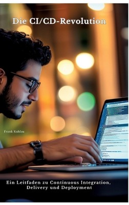 Die CI/CD-Revolution: Ein Leitfaden zu Continuous Integration, Delivery und Depl