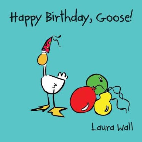 Happy Birthday Goose (Goose by Laura Wall) by Laura Wall [Paperback]