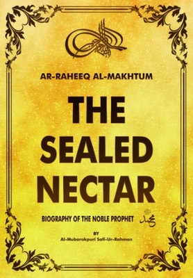 Ar-Raheeq al-makhtum (the sealed nectar): Biography of the Noble prophet - p...