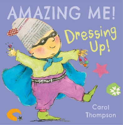 Carol Thompson Dressing Up (Kartonbuch) Amazing Me!