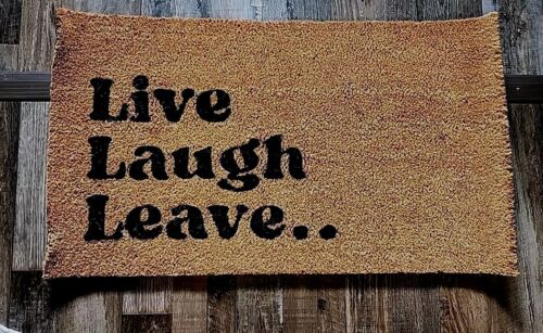 Live Laugh Leave... Welcome Doormat Coco Coir Funny Floor Mat, 30x18 Inch! NEW!!