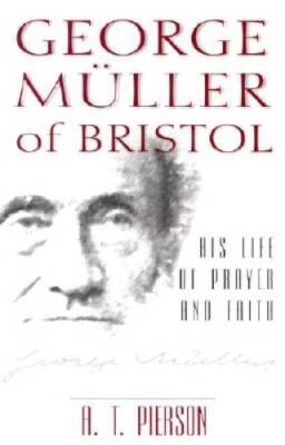 George Muller of Bristol: His Life of Prayer and Faith - Paperback - GOOD
