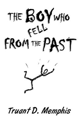 The Boy Who Fell From The Past By Truant D Memphis - New Copy - 9798986893907