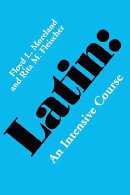Latin: An Intensive Course - Floyd L. Moreland