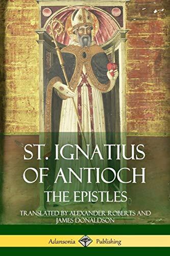 St. Ignatius of Antioch: The Epistles