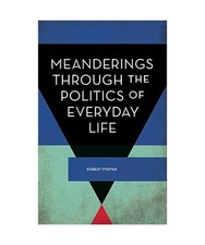Meanderings Through the Politics of Everyday Life, Robert Porter
