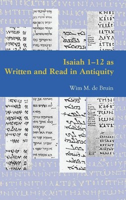 Wim M. De Bruin | Isaiah 1-12 as Written and Read in Antiquity | Buch | Englisch