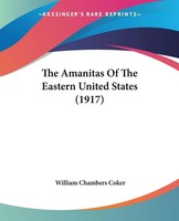 William Chambers Coker | The Amanitas Of The Eastern United States (1917) | Buch