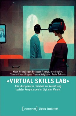 »Virtual Skills Lab« - Transdisziplinäres Forschen zur Vermittlung sozialer...