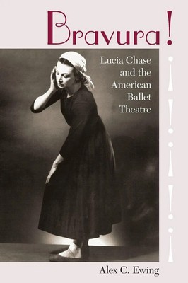 Bravura! Lucia Chase and the American Ballet Theatre Alex C. Ewing Taschenbuch