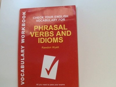 Check Your English Vocabulary for Phrasal Verbs and Idioms: All you need to pass