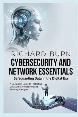 Cybersecurity and Network Essentials: Safeguarding Data in the Digital Era: A Be