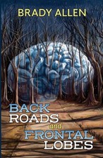 Back Roads & Frontal Lobes by Brady Allen Paperback Book