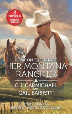 Home on the Ranch: Her Montana Rancher by C.J. Carmichael;  Gail Barrett