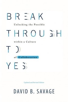 BREAK THROUGH TO YES: UNLOCKING THE POSSIBLE WITHIN A By David B. Savage **NEW**