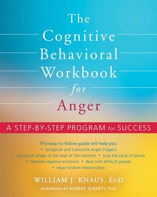 The Cognitive Behavioral Workbook for Anger by Dr. Robert, PhD Alberti