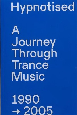 Hypnotised: A Journey Through Trance Music 1990-2005 by Arjan Rietveld Paperback