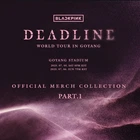 BLACKPINK DEADLINE WORLD TOUR IN GOYANG Official MD Collection Part.1 + Track#