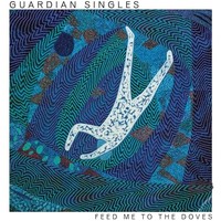 Guardian Singles - Feed Me To The Doves - Cd - G3Z