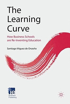 The Learning Curve: How Business Schools Are Re-inventing Educat