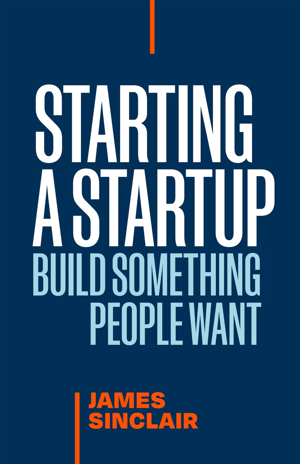 Starting a StartUp: Build Something People Want by Sinclair, Sinclair, New.+