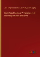 Bibliotheca Classica Or A Dictionary Of All The Principal Names And Terms Lorenz