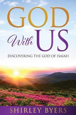 God With Us: Discovering the God of Isaiah by Shirley Byers Paperback Book