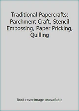 Traditional Papercrafts: Parchment Craft, Stencil Embossing, Paper Pricking,...