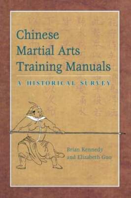 Chinese Martial Arts Training Manuals: A Historical Survey by Brian Kennedy