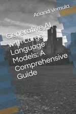 Generative AI with Large Language Models: A Comprehensive Guide by Anand Vemula 