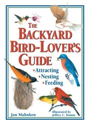 The Backyard Bird-Lover's Guide: Attracting, Nesting, Feeding - Paperback - GOOD