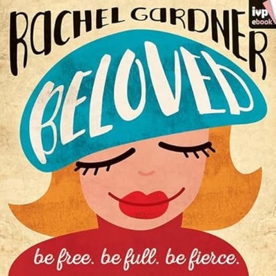 Beloved: Be Free. Be Full. Be Fierce. by Rachel Gardner 9781783593583 NEW