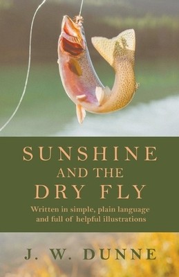 J. W. Dunne Sunshine and the Dry Fly (Taschenbuch)