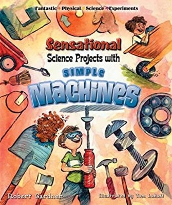 Sensational Science Projects with Simple Machines Robert Gardner