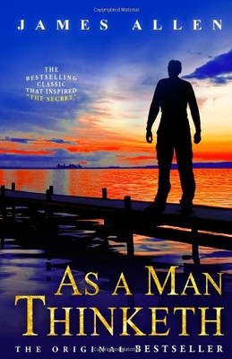As a Man Thinketh: The Bestselling Classic That Inspired ''The Secret''
