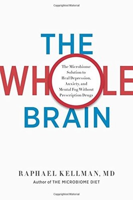 THE WHOLE BRAIN: THE MICROBIOME SOLUTION TO HEAL By Kellman Raphael M.d. **NEW**
