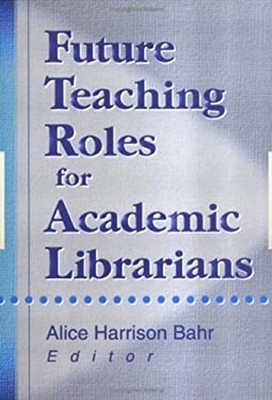 Future Teaching Roles for Academic Librarians Paperback Alice Har