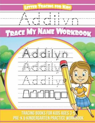 Addilyn Letter Tracing For Kids Trace My Name Workbook: Tracing Books For K...